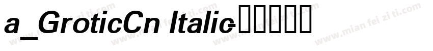 a_GroticCn Italic字体转换